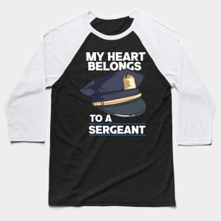 My Heart Belongs To A Sergeant Baseball T-Shirt